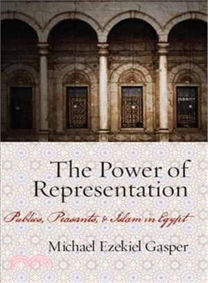 The Power of Representation ─ Publics, Peasants, and Islam in Egypt