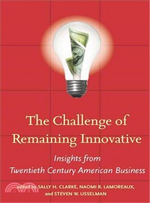 The Challenge of Remaining Innovative ─ Insights from Twentieth-Century American Business