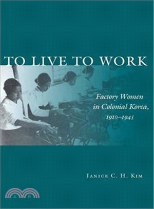 To Live to Work ─ Factory Women in Colonial Korea, 1910-1945