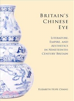 Britain's Chinese Eye ─ Literature, Empire, and Aesthetics in Nineteenth-Century Britain