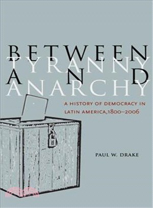 Between Tyranny and Anarchy ─ A History of Democracy in Latin America, 1800-2006