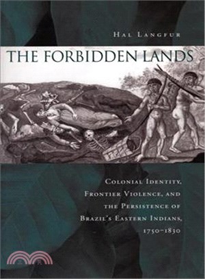 The Forbiddin Lands ─ Colonial Identity, Frontier Violence, and the Persistence of Brazil's Eastern Indians 1750-1830