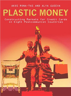 Plastic Money ― Constructing Markets for Credit Cards in Eight Postcommunist Countries