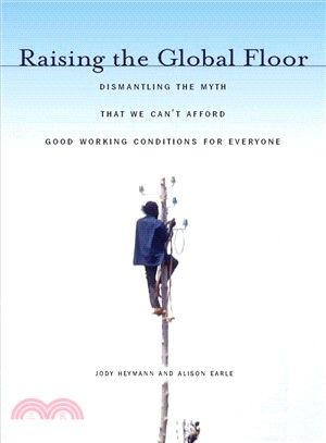 Raising the Global Floor: Dismantling the Myth That We Can't Afford Good Working Conditions for Everyone