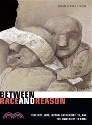 Between Race and Reason: Violence, Intellectual Responsibility, and the University to Come