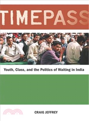 Timepass: Youth, Class, and the Politics of Waiting in India