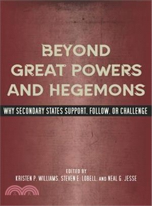 Beyond Great Powers and Hegemons ─ Why Secondary States Support, Follow, or Challenge