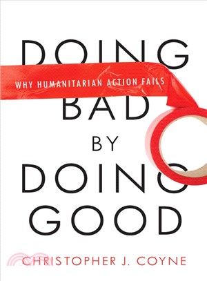 Doing Bad by Doing Good ─ Why Humanitarian Action Fails