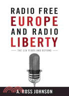 Radio Free Europe and Radio Liberty ─ The CIA Years and Beyond