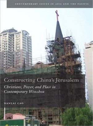 Constructing China's Jerusalem ─ Christians, Power, and Place in Contemporary Wenzhou