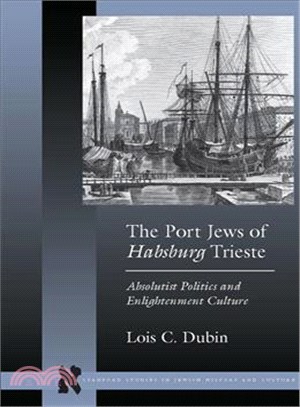 The Port Jews of Habsburg Trieste ─ Absolutist Politics and Enlightenment Culture