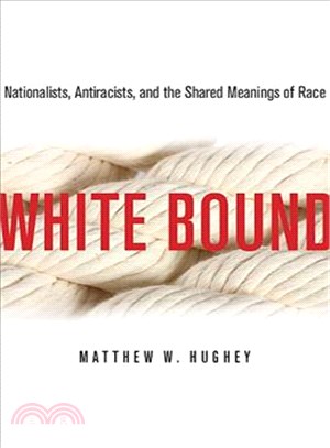 White Bound ─ Nationalists, Antiracists, and the Shared Meanings of Race