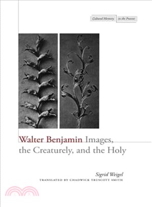 Walter Benjamin ─ Images, the Creaturely, and the Holy