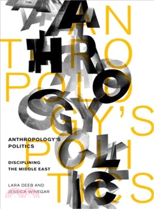 Anthropology's Politics ― Disciplining the Middle East