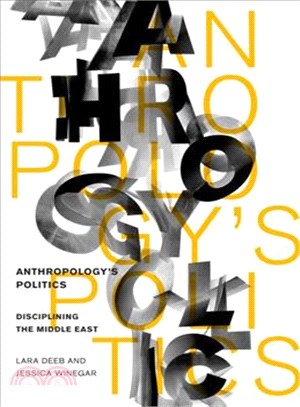 Anthropology's Politics ─ Disciplining the Middle East