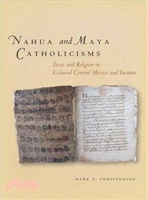 Nahua and Maya Catholicisms ─ Texts and Religion in Colonial Central Mexico and Yucatan