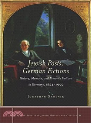 Jewish Pasts, German Fictions ─ History, Memory, and Minority Culture in Germany, 1824-1955