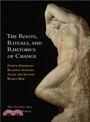 The Roots, Rituals, and Rhetorics of Change ─ North American Business Schools After the Second World War