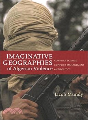 Imaginative Geographies of Algerian Violence ― Conflict Science, Conflict Management, Antipolitics