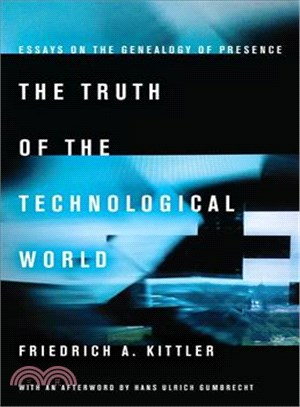 The Truth of the Technological World ― Essays on the Genealogy of Presence