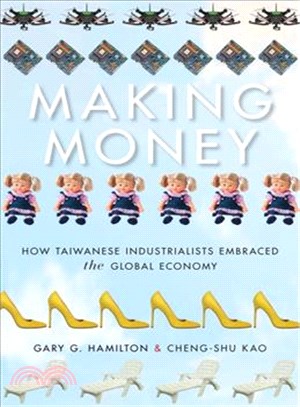 Making Money ─ How Taiwanese Industrialists Embraced the Global Economy