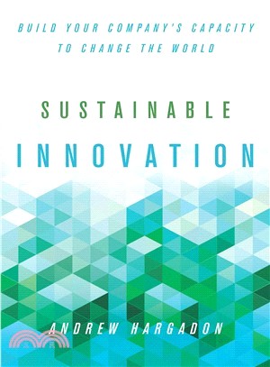 Sustainable Innovation ─ Build Your Company's Capacity to Change the World