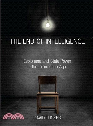 The End of Intelligence ─ Espionage and State Power in the Information Age