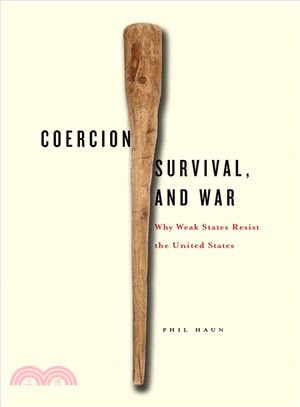 Coercion, Survival, and War ─ Why Weak States Resist the United States
