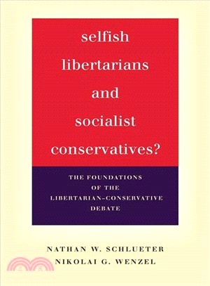 Selfish Libertarians and Socialist Conservatives? ― The Foundations of the Libertarian-conservative Debate