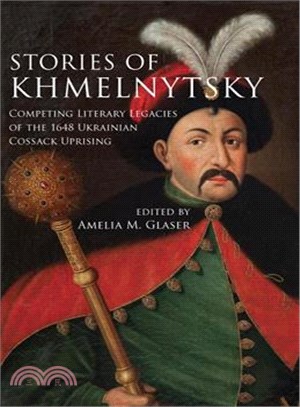 Stories of Khmelnytsky ─ Competing Literary Legacies of the 1648 Ukrainian Cossack Uprising