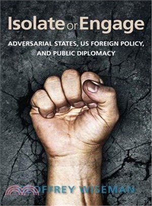 Isolate or Engage ― Adversarial States, Us Foreign Policy, and Public Diplomacy