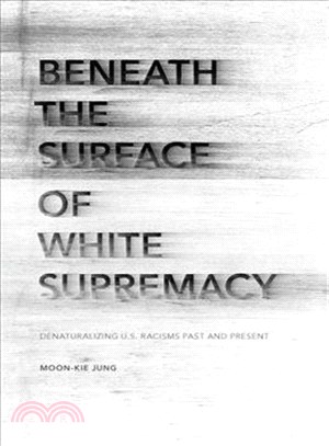 Beneath the Surface of White Supremacy ─ Denaturalizing U.S. Racisms Past and Present