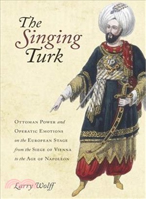 The Singing Turk ─ Ottoman Power and Operatic Emotions on the European Stage from the Siege of Vienna to the Age of Napoleon