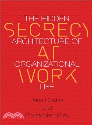 Secrecy at Work ─ The Hidden Architecture of Organizational Life