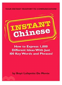 INSTANT CHINESE : HOW TO EXPRESS 1,000 DIFFERENT IDEEAS WITH JUST 100 KEY WORDS AND PHRASES