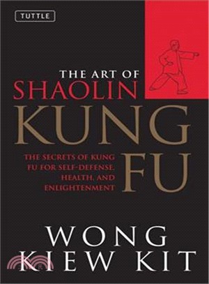 Art of Shaolin Kung Fu ─ The Secrets of Kung Fu for Self-Defense Health and Enlightenment