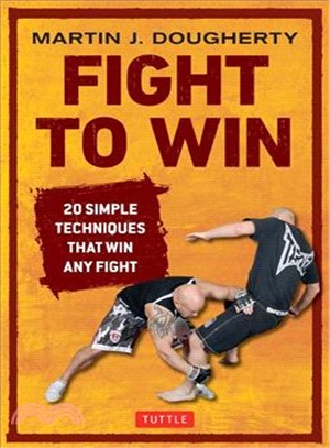 Fight to Win ― 20 Simple Techniques That Will Win Any Fight
