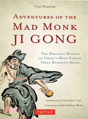 Adventures of the Mad Monk Ji Gong ― The Drunken Wisdom of China's Most Famous Chan Buddhist Monk