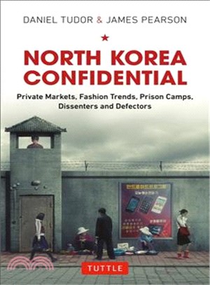 North Korea Confidential ─ Private Markets, Fashion Trends, Prison Camps, Dissenters and Defectors
