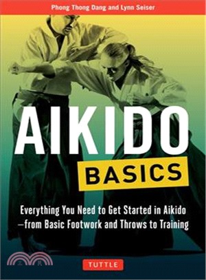 Aikido Basics ─ Everything You Need to Get Started in Aikido - from Basic Footwork and Throws to Training