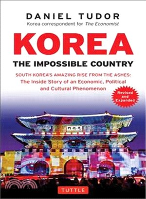 Korea ― South Korea's Amazing Rise from the Ashes: the Inside Story of an Economic, Political and Cultural Phenomenon