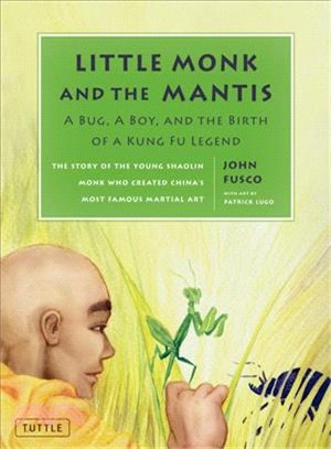 Little monk and the mantis :a bug, a boy, and the birth of a kung fu legend /