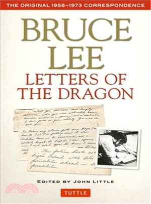 Letters of the Dragon ─ An Anthology of Bruce Lee's Correspondence with Family, Friends, and Fans, 1958-1973: The Original 1958-1973 Correspondence