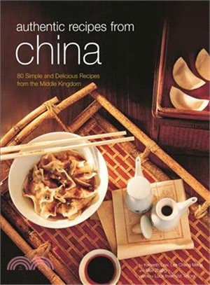 Authentic Recipes from China ─ 80 Simple and Delicious Recipes from the Middle Kingdom