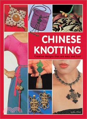 Chinese Knotting ─ Creative Designs That Are Easy and Fun!