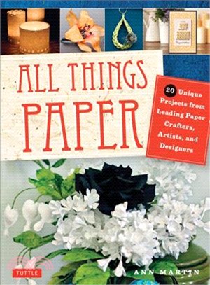 All Things Paper ─ 20 Unique Projects from Leading Paper Crafters, Artists, and Designers