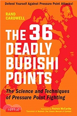 The 36 Deadly Bubishi Points ― The Science and Technique of Pressure Point Fighting - Defend Yourself Against Pressure Point Attacks!