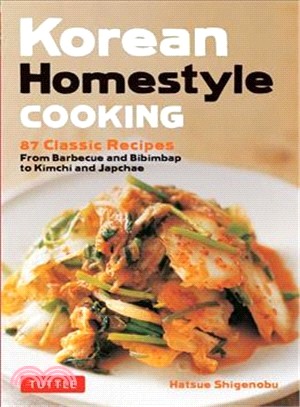 Korean Homestyle Cooking ― 87 Classic Recipes - from Barbecue and Bibimbap to Kimchi and Japchae