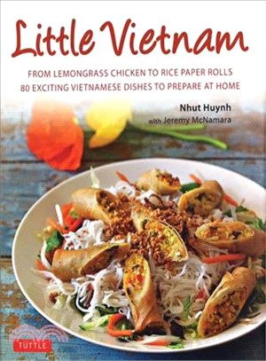 Little Vietnam ― From Lemongrass Chicken to Rice Paper Rolls, 80 Exciting Vietnamese Dishes to Prepare at Home; Vietnamese Cookbook