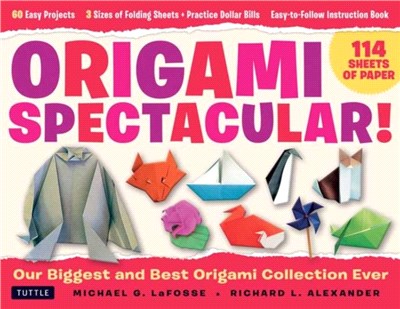 Origami Spectacular Kit：Our Biggest and Best Origami Collection Ever! (114 Sheets of Paper; 60 Easy Projects to Fold; 4 Different Paper Sizes; Practice Dollar Bills; Full-color Instruction Book)